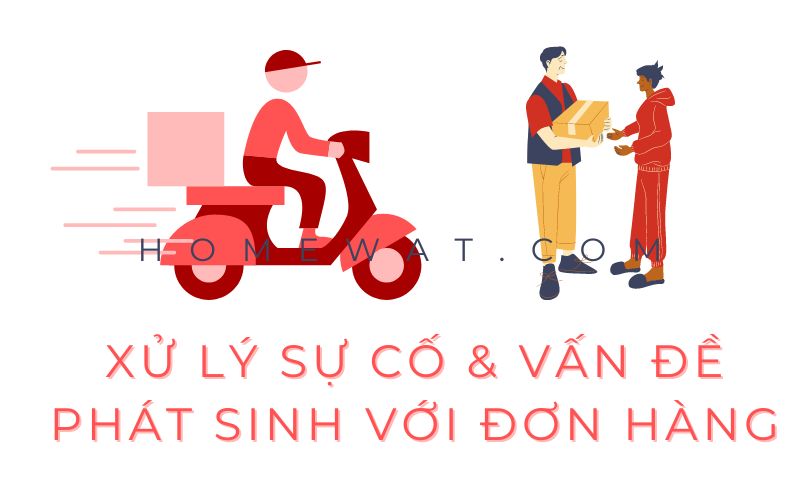 Xử lý sự cố và các vấn đề phát sinh với đơn hàng 3 xu ly su co don hang